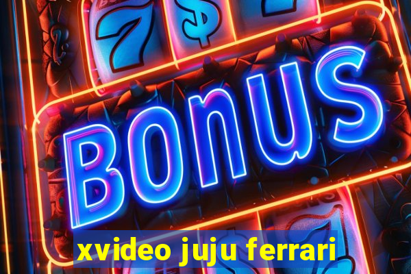 xvideo juju ferrari